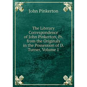 Книга The Literary Correspondence of John Pinkerton, Pr. from the Originals in the Possession of D. Turner, Volume 1
Книга The Literary Correspondence of John Pinkerton, Pr. from the Originals in the Possession of D. Turner, Volume 1