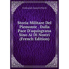 Книга Storia Militare Del Piemonte. Dalla Pace D'aquisgrana Sino Ai Dì Nostri (French Edition)
Книга Storia Militare Del Piemonte. Dalla Pace D'aquisgrana Sino Ai Dì Nostri (French Edition)
