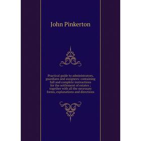Книга Practical guide to administrators, guardians and assignees: containing full and complete instruction
Книга Practical guide to administrators, guardians and assignees: containing full and complete instruction