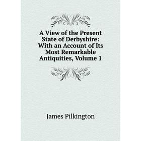 Книга A View of the Present State of Derbyshire: With an Account of Its Most Remarkable Antiquities, Volume 1
Книга A View of the Present State of Derbyshire: With an Account of Its Most Remarkable Antiquities, Volume 1
