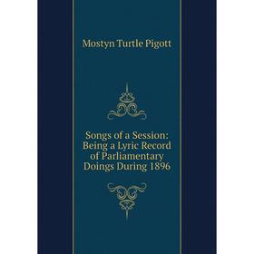 Книга Songs of a Session: Being a Lyric Record of Parliamentary Doings During 1896
Книга Songs of a Session: Being a Lyric Record of Parliamentary Doings During 1896