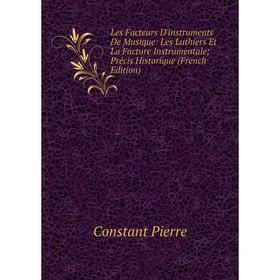 Книга Les Facteurs D'instruments De Musique: Les Luthiers Et La Facture Instrumentale; Précis Historique
Книга Les Facteurs D'instruments De Musique: Les Luthiers Et La Facture Instrumentale; Précis Historique