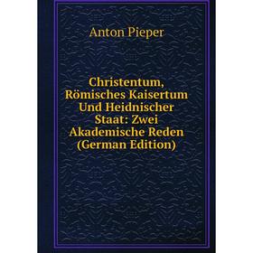 Книга Christentum, Römisches Kaisertum Und Heidnischer Staat: Zwei Akademische Reden (German Edition)
Книга Christentum, Römisches Kaisertum Und Heidnischer Staat: Zwei Akademische Reden (German Edition)