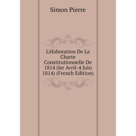 Книга L'élaboration De La Charte Constitutionnelle De 1814 (ler Avril-4 Juin 1814)
Книга L'élaboration De La Charte Constitutionnelle De 1814 (ler Avril-4 Juin 1814)
