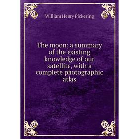 Книга The moon; a summary of the existing knowledge of our satellite, with a complete photographic atlas
Книга The moon; a summary of the existing knowledge of our satellite, with a complete photographic atlas