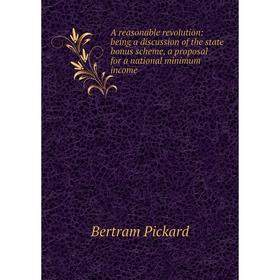 Книга A reasonable revolution: being a discussion of the state bonus scheme, a proposal for a national minimum income
Книга A reasonable revolution: being a discussion of the state bonus scheme, a proposal for a national minimum income