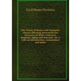 Книга The Treaty of Peace with Germany: clauses affecting mercantile law (recovery of debts, contracts, property, rights and interests, etc.); with an
Книга The Treaty of Peace with Germany: clauses affecting mercantile law (recovery of debts, contracts, property, rights and interests, etc.); with an