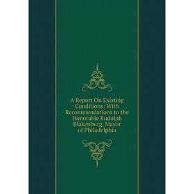 Книга A Report On Existing Conditions: With Recommendations to the Honorable Rudolph Blakenburg, Mayor of Philadelphia
Книга A Report On Existing Conditions: With Recommendations to the Honorable Rudolph Blakenburg, Mayor of Philadelphia