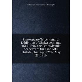 Книга Shakespeare Tercentenary: Exhibition of Shakespeariana, 1616-1916, the Pennsylvania Academy of the Fine Arts, Philadelphia, April 29 to May 21,
Книга Shakespeare Tercentenary: Exhibition of Shakespeariana, 1616-1916, the Pennsylvania Academy of the Fine Arts, Philadelphia, April 29 to May 21,