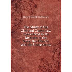 Книга The Study of the Civil and Canon Law Considered in Its Relation to the State, the Church, and the Universities
Книга The Study of the Civil and Canon Law Considered in Its Relation to the State, the Church, and the Universities