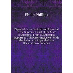Книга Digest of Cases Decided and Reported in the Supreme Court of the State of Alabama: From 1St Alabama Reports to 7Th Porter Inclusive: With the Ru
Книга Digest of Cases Decided and Reported in the Supreme Court of the State of Alabama: From 1St Alabama Reports to 7Th Porter Inclusive: With the Ru