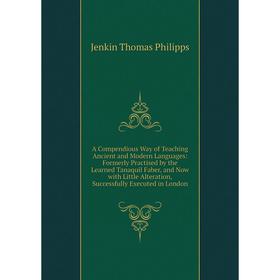 Книга A Compendious Way of Teaching Ancient and Modern Languages: Formerly Practised by the Learned Tanaquil Faber, and Now with Little Alteration, Su
Книга A Compendious Way of Teaching Ancient and Modern Languages: Formerly Practised by the Learned Tanaquil Faber, and Now with Little Alteration, Su