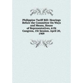 Книга Philippine Tariff Bill: Hearings Before the Committee On Ways and Means, House of Representatives, 61St Congress, 1St Session. April 20, 1909
Книга Philippine Tariff Bill: Hearings Before the Committee On Ways and Means, House of Representatives, 61St Congress, 1St Session. April 20, 1909