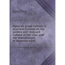 Книга Open air grape Culture: a practical treatise on the garden and vineyard Culture of the vine, and the manufacture of domestic wine
Книга Open air grape Culture: a practical treatise on the garden and vineyard Culture of the vine, and the manufacture of domestic wine