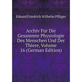Книга Archiv Für Die Gesammte Physiologie Des Menschen Und Der Thiere, Volume 16 (German Edition)
Книга Archiv Für Die Gesammte Physiologie Des Menschen Und Der Thiere, Volume 16 (German Edition)