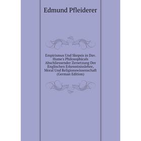 Книга Empirismus Und Skepsis in Dav. Hume's Philosophicals Abschliessender Zersetzung Der Englischen Erkenntnisslehre, Moral Und Religionswissenschaft
Книга Empirismus Und Skepsis in Dav. Hume's Philosophicals Abschliessender Zersetzung Der Englischen Erkenntnisslehre, Moral Und Religionswissenschaft