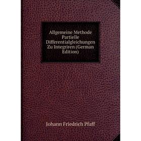 Книга Allgemeine Methode Partielle Differentialgleichungen Zu Integriren (German Edition)
Книга Allgemeine Methode Partielle Differentialgleichungen Zu Integriren (German Edition)