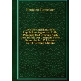 Книга Die Süd-Amerikanischen Republiken Argentina, Chile, Paraguay Und Uruguay Nach Dem Stande Der Geographischen Kenntniss in 1875, Issues 39-42 (Ger
Книга Die Süd-Amerikanischen Republiken Argentina, Chile, Paraguay Und Uruguay Nach Dem Stande Der Geographischen Kenntniss in 1875, Issues 39-42 (Ger