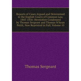 Книга Reports of Cases Argued and Determined in the English Courts of Common Law, 1845-1856: Heretofore Condensed by Thomas Sergeant and Thomas M'kean
Книга Reports of Cases Argued and Determined in the English Courts of Common Law, 1845-1856: Heretofore Condensed by Thomas Sergeant and Thomas M'kean