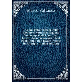 Книга I Codici Petrarcheschi Della Biblioteca Vaticana: Seguono Cinque Appendici Con Testi Inediti, Poco Conosciuti O Mal Pubblicati E Due Tavole Dopp
Книга I Codici Petrarcheschi Della Biblioteca Vaticana: Seguono Cinque Appendici Con Testi Inediti, Poco Conosciuti O Mal Pubblicati E Due Tavole Dopp