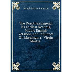 Книга The Dorothea Legend: Its Earliest Records, Middle English Versions, and Influence On Massinger's Virgin Martyr
Книга The Dorothea Legend: Its Earliest Records, Middle English Versions, and Influence On Massinger's Virgin Martyr