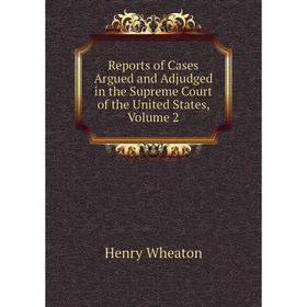 Книга Reports of Cases Argued and Adjudged in the Supreme Court of the United States, Volume 2
Книга Reports of Cases Argued and Adjudged in the Supreme Court of the United States, Volume 2