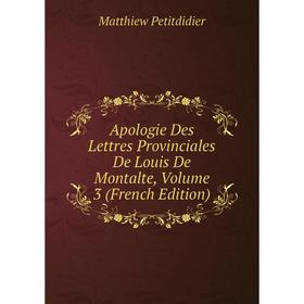 Книга Apologie Des Lettres Provinciales De Louis De Montalte, Volume 3 (French Edition)
Книга Apologie Des Lettres Provinciales De Louis De Montalte, Volume 3 (French Edition)