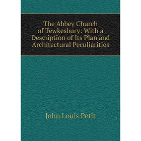 Книга The Abbey Church of Tewkesbury: With a Description of Its Plan and Architectural Peculiarities
Книга The Abbey Church of Tewkesbury: With a Description of Its Plan and Architectural Peculiarities