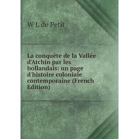 Книга La conquête de la Vallée d'Atchin par les hollandais: un page d'histoire coloniale contemporaine
Книга La conquête de la Vallée d'Atchin par les hollandais: un page d'histoire coloniale contemporaine