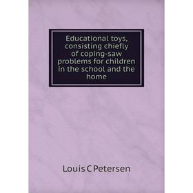 Книга Educational toys, consisting chiefly of coping-saw problems for children in the school and the home
Книга Educational toys, consisting chiefly of coping-saw problems for children in the school and the home