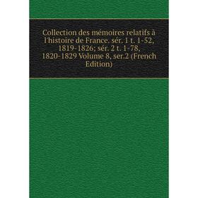 Книга Collection des mémoires relatifs à l'histoire de France. sér. 1 t. 1-52, 1819-1826; sér. 2 t. 1-78, 1820-1829 Volume 8, ser.2 (French Edition)
Книга Collection des mémoires relatifs à l'histoire de France. sér. 1 t. 1-52, 1819-1826; sér. 2 t. 1-78, 1820-1829 Volume 8, ser.2 (French Edition)