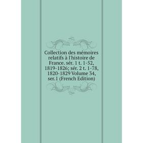 Книга Collection des mémoires relatifs à l'histoire de France. sér. 1 t. 1-52, 1819-1826; sér. 2 t. 1-78, 1820-1829 Volume 34, ser.1 (French Edition)
Книга Collection des mémoires relatifs à l'histoire de France. sér. 1 t. 1-52, 1819-1826; sér. 2 t. 1-78, 1820-1829 Volume 34, ser.1 (French Edition)
