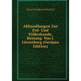 Книга Abhandlungen Zur Erd- Und Völkerkunde, Herausg. Von J. Löwenberg (German Edition)
Книга Abhandlungen Zur Erd- Und Völkerkunde, Herausg. Von J. Löwenberg (German Edition)