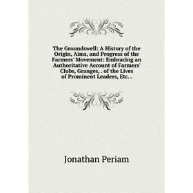 Книга The Groundswell: A History of the Origin, Aims, and Progress of the Farmers' Movement: Embracing an Authoritative Account of Farmers' Clubs, Gra
Книга The Groundswell: A History of the Origin, Aims, and Progress of the Farmers' Movement: Embracing an Authoritative Account of Farmers' Clubs, Gra