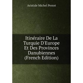 Книга Itinéraire De La Turquie D'Europe Et Des Provinces Danubiennes (French Edition)
Книга Itinéraire De La Turquie D'Europe Et Des Provinces Danubiennes (French Edition)