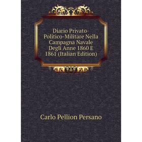 Книга Diario Privato-Politico-Militare Nella Campagna Navale Degli Anne 1860 E 1861 (Italian Edition)
Книга Diario Privato-Politico-Militare Nella Campagna Navale Degli Anne 1860 E 1861 (Italian Edition)