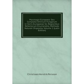 Книга Mycologia Europaea: Seu Completa Omnium Fungorum in Variis Europaeae Sic Regionibus Detectorum Enumeratio, Methodo Naturali Disposita, Volume 2
Книга Mycologia Europaea: Seu Completa Omnium Fungorum in Variis Europaeae Sic Regionibus Detectorum Enumeratio, Methodo Naturali Disposita, Volume 2