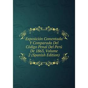 Книга Exposición Comentada Y Comparada Del Código Penal Del Perú De 1863, Volume 2 (Spanish Edition)
Книга Exposición Comentada Y Comparada Del Código Penal Del Perú De 1863, Volume 2 (Spanish Edition)