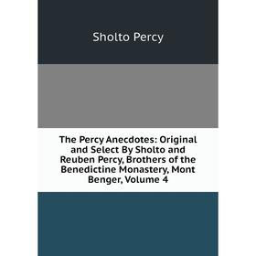 Книга The Percy Anecdotes: Original and Select By Sholto and Reuben Percy, Brothers of the Benedictine Monastery, Mont Benger, Volume 4
Книга The Percy Anecdotes: Original and Select By Sholto and Reuben Percy, Brothers of the Benedictine Monastery, Mont Benger, Volume 4