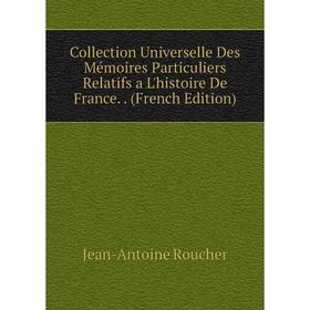 Книга Collection Universelle Des Mémoires Particuliers Relatifs a L'histoire De France. (French Edition)
Книга Collection Universelle Des Mémoires Particuliers Relatifs a L'histoire De France. (French Edition)