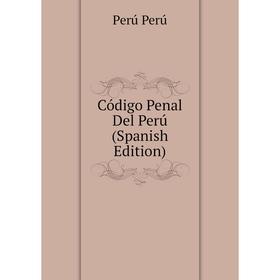 Книга Código Penal Del Perú (Spanish Edition) 
Книга Código Penal Del Perú (Spanish Edition)