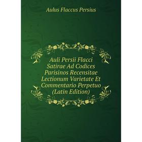 Книга Auli Persii Flacci Satirae Ad Codices Parisinos Recensitae Lectionum Varietate Et Commentario Perpetuo (Latin Edition)
Книга Auli Persii Flacci Satirae Ad Codices Parisinos Recensitae Lectionum Varietate Et Commentario Perpetuo (Latin Edition)