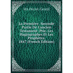 Книга La Première -Seconde Partie De L'ancien Testament: Ptie. Les Hagiographes Et Les Prophètes. 1847
Книга La Première -Seconde Partie De L'ancien Testament: Ptie. Les Hagiographes Et Les Prophètes. 1847
