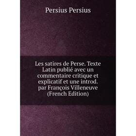 Книга Les satires de Perse Texte Latin publié avec un commentaire critique et explicatif et une introd par François Villeneuve
Книга Les satires de Perse Texte Latin publié avec un commentaire critique et explicatif et une introd par François Villeneuve