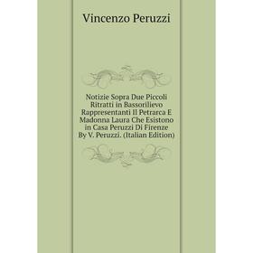 Книга Notizie Sopra Due Piccoli Ritratti in Bassorilievo Rappresentanti Il Petrarca E Madonna Laura Che Esistono in Casa Peruzzi Di Firenze By V Peruz
Книга Notizie Sopra Due Piccoli Ritratti in Bassorilievo Rappresentanti Il Petrarca E Madonna Laura Che Esistono in Casa Peruzzi Di Firenze By V Peruz