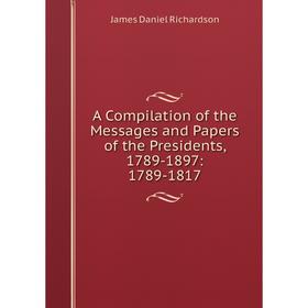 Книга A Compilation of the Messages and Papers of the Presidents, 1789-1897: 1789-1817
Книга A Compilation of the Messages and Papers of the Presidents, 1789-1897: 1789-1817