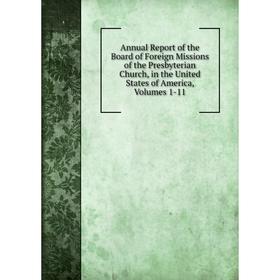 Книга Annual Report of the Board of Foreign Missions of the Presbyterian Church, in the United States of America, Volumes 1-11
Книга Annual Report of the Board of Foreign Missions of the Presbyterian Church, in the United States of America, Volumes 1-11
