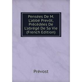 Книга Pensées De M. L'abbé Prevôt, Précédées De L'abrégé De Sa Vie (French Edition)
Книга Pensées De M. L'abbé Prevôt, Précédées De L'abrégé De Sa Vie (French Edition)