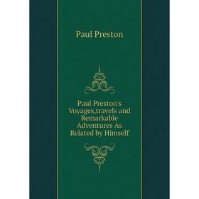 Книга Paul Preston's Voyages,travels and Remarkable Adventures As Related by Himself
Книга Paul Preston's Voyages,travels and Remarkable Adventures As Related by Himself