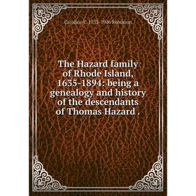 Книга The Hazard family of Rhode Island, 1635-1894: being a genealogy and history of the descendants of Thomas Hazard.
Книга The Hazard family of Rhode Island, 1635-1894: being a genealogy and history of the descendants of Thomas Hazard.